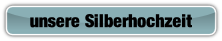 unsere Silberhochzeit .